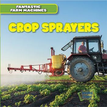 Crop Sprayers - Book  of the Fantastic Farm Machines