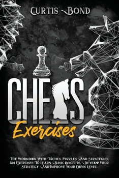 Paperback Chess Exercises: The Workbook With Tactics, Puzzles And Strategies. 501 Exercises To Learn Basic Concepts, Develop Your Strategy And Improve Your Chess Level (WePlayChess) Book