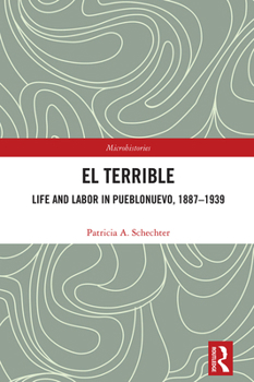 Hardcover El Terrible: Life and Labor in Pueblonuevo, 1887-1939 Book