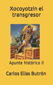 Paperback Xocoyotzin el transgresor: Apunte histórico II [Spanish] Book
