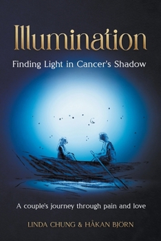 Illumination - Finding Light in Cancer's Shadow: A Couple's Journey through Pain and Love