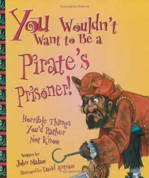 Paperback You Wouldn't Want to Be a Pirate's Prisoner!: Horrible Things You'd Rather Not Know Book