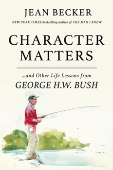 Hardcover Character Matters: And Other Life Lessons from George H. W. Bush Book