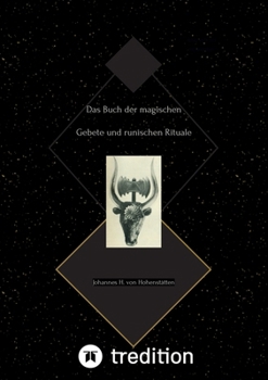 Das Buch der magischen Gebete und runischen Rituale: Johannes H. von Hohenstätten (German Edition)