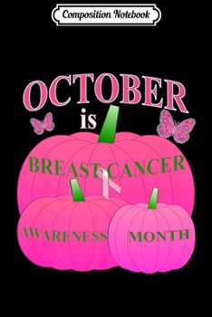 Paperback Composition Notebook: October is Breast Cancer Awareness Month Pink Ribbon Pumpkin Premium Book