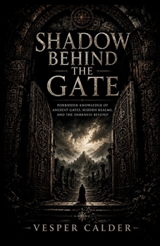 Paperback Shadow behind the gate: Forbidden Knowledge of the Ancient Gate, Hidden Realms, and the Darkness That Watches Book