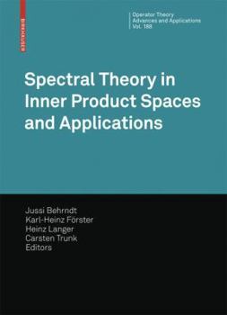 Hardcover Spectral Theory in Inner Product Spaces and Applications: 6th Workshop on Operator Theory in Krein Spaces and Operator Polynomials, Berlin, December 2 Book