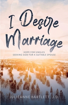 I Desire Marriage: Hope for Singles Seeking God for a Suitable Spouse