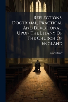 Paperback Reflections, Doctrinal, Practical And Devotional, Upon The Litany Of The Church Of England Book