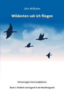 Paperback Wildenten sah ich fliegen: Erinnerungen eines Landpfarrers [German] Book