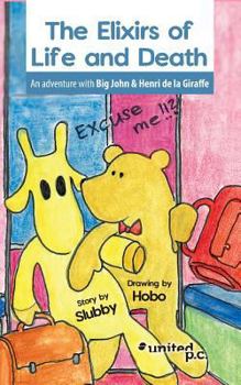 Paperback The Elixirs of Life and Death: An adventure with Big John & Henri de la Giraffe Book