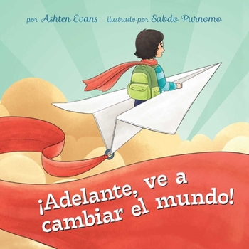 Hardcover ¡Adelante, Ve a Cambiar El Mundo!: Un Libro de Regalo de Graduación Preescolar/Primer Día de Jardín de Infantes [Spanish] Book