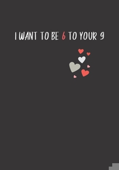 Paperback I want to be 6 to your 9: Funny Love Gag Gift For Him Sexy Quote Book