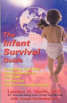 Paperback The Infant Survival Guide: Protecting Your Baby from the Dangers of Crib Death, Vaccines, and Other Environmental Hazards Book