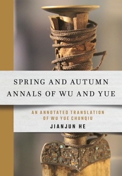 Hardcover Spring and Autumn Annals of Wu and Yue: An Annotated Translation of Wu Yue Chunqiu Book