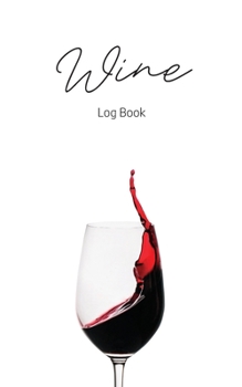 Paperback Wine Log Book: A Wine Tasting Note Journal or Collection Notebook Diary for Wine Lover's Record Keeping Tracker of Wine. Book