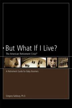 Paperback But What If I Live? the American Retirement Crisis: A Retirement Guide for Baby Boomers Book