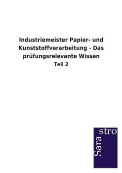 Paperback Industriemeister Papier- und Kunststoffverarbeitung - Das prüfungsrelevante Wissen [German] Book