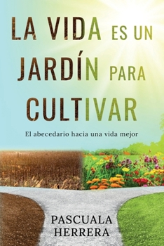 Paperback La vida es un jardín para cultivar: El abecedario hacia una vida mejor [Spanish] Book