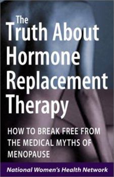 Paperback The Truth about Hormone Replacement Therapy: How to Break Free from the Medical Myths of Menopause Book