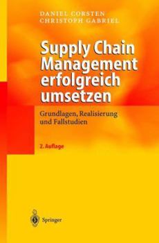 Paperback Supply Chain Management Erfolgreich Umsetzen: Grundlagen, Realisierung Und Fallstudien [German] Book