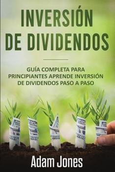 Paperback Inversión de Dividendos: Guía completa para principiantes Aprende inversión de dividendos Paso a paso (libro en Español/Dividend Investing Span [Spanish] Book