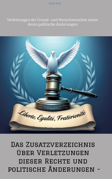 Das Zusatzverzeichnis über Verletzungen dieser Rechte und politische Änderungen -: Verletzungen der Grund- und Menschenrechte sowie deren politische Änderungen (German Edition)