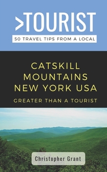 Paperback Greater Than a Tourist- Catskill Mountains New York USA: 50 Travel Tips from a Local Book