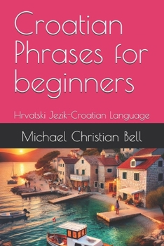 Paperback Croatian Phrases for beginners: Hrvatski Jezik-Croatian Language Book