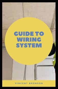 Paperback Guide to Wiring System: Electrical wiring is the process of connecting cables and wires to main distribution boards. Book