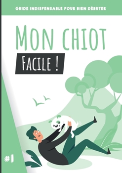 Paperback Mon chiot, facile !: Guide indispensable pour bien débuter [French] Book