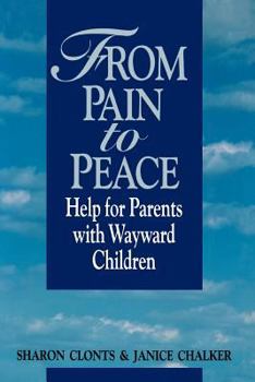 Hardcover From pain to peace: Help for parents with wayward children Book