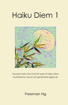 Paperback Haiku Diem 1: The best haiku from the first year of Haiku Diem, illustrated with neural net based computer A.I. generated digital ar Book