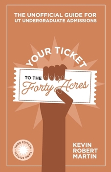 Your Ticket to the Forty Acres: The Unofficial Guide for UT Undergraduate Admissions