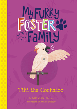Tiki the Cockatoo - Book  of the My Furry Foster Family