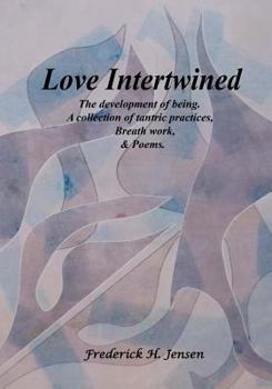 Paperback Love Intertwined: The development of being. A collection of tantric practices, breath work and poems. Book