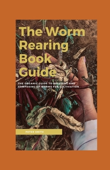 Paperback The Worm Rearing Book Guide: The Organic Guide To Breeding And Composting Of Worms for cultivation Book