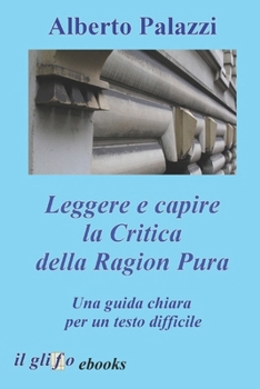 Paperback Leggere e capire la Critica della Ragion Pura: Una guida chiara per un testo difficile [Italian] Book
