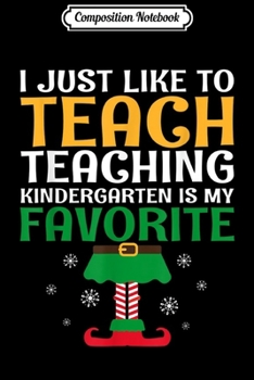 Composition Notebook: Teacher Christmas Pajama I Just Like To Teach Kindergarten  Journal/Notebook Blank Lined Ruled 6x9 100 Pages