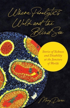 Hardcover Where Paralytics Walk and the Blind See: Stories of Sickness and Disability at the Juncture of Worlds Book