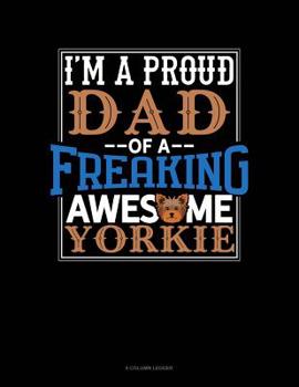 Paperback I Am A Proud Dad Of A Freaking Awesome Yorkie: 8 Column Ledger Book
