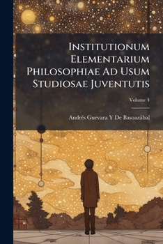 Paperback Institutionum Elementarium Philosophiae Ad Usum Studiosae Juventutis: Physicam Particularem; Volume 4 Book
