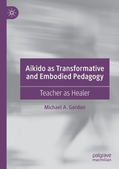 Paperback Aikido as Transformative and Embodied Pedagogy: Teacher as Healer Book