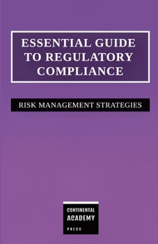 Paperback Essential Guide to Regulatory Compliance - Risk Management Strategies Book