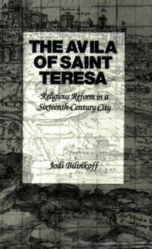 Paperback The Avila of Saint Teresa: Religious Reform in a Sixteenth-Century City Book