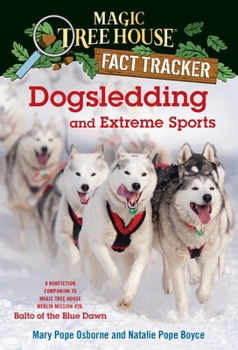 Dogsledding and Extreme Sports - Book #34 of the Magic Tree House Fact Tracker