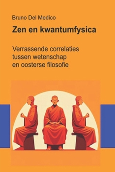 Zen en kwantumfysica: Verrassende correlaties tussen wetenschap en oosterse filosofie ((DUT) Kwantumfysica en metafysica. Publicaties van Bruno Del Medico in het Nederlands) (Dutch Edition)