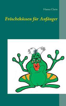 Fröscheküssen für Anfänger (German Edition)