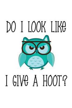 Paperback Do I Look Like I Give a Hoot? Book