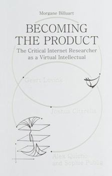 Paperback Becoming the Product: The Critical Internet Researcher as a Virtual Intellectual Book